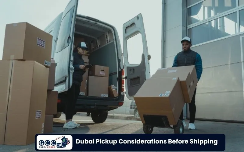 Dubai Pickup Considerations Before Shipping​